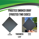 Recycled Acrylic (Frosted Smoked Gray) - Frosted Two Sides
