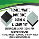 Frosted / Matte (One Side) Acrylic Custom Cut
