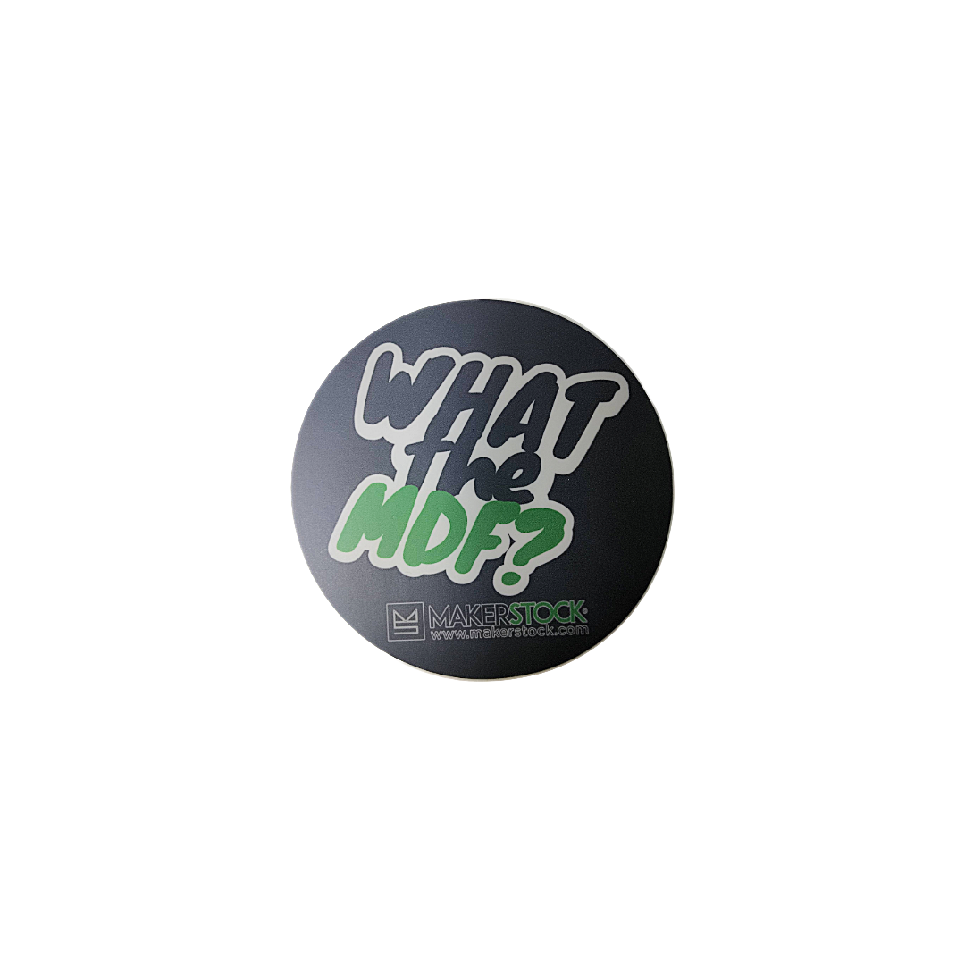 MakerStock “What the MDF” Matte Sticker