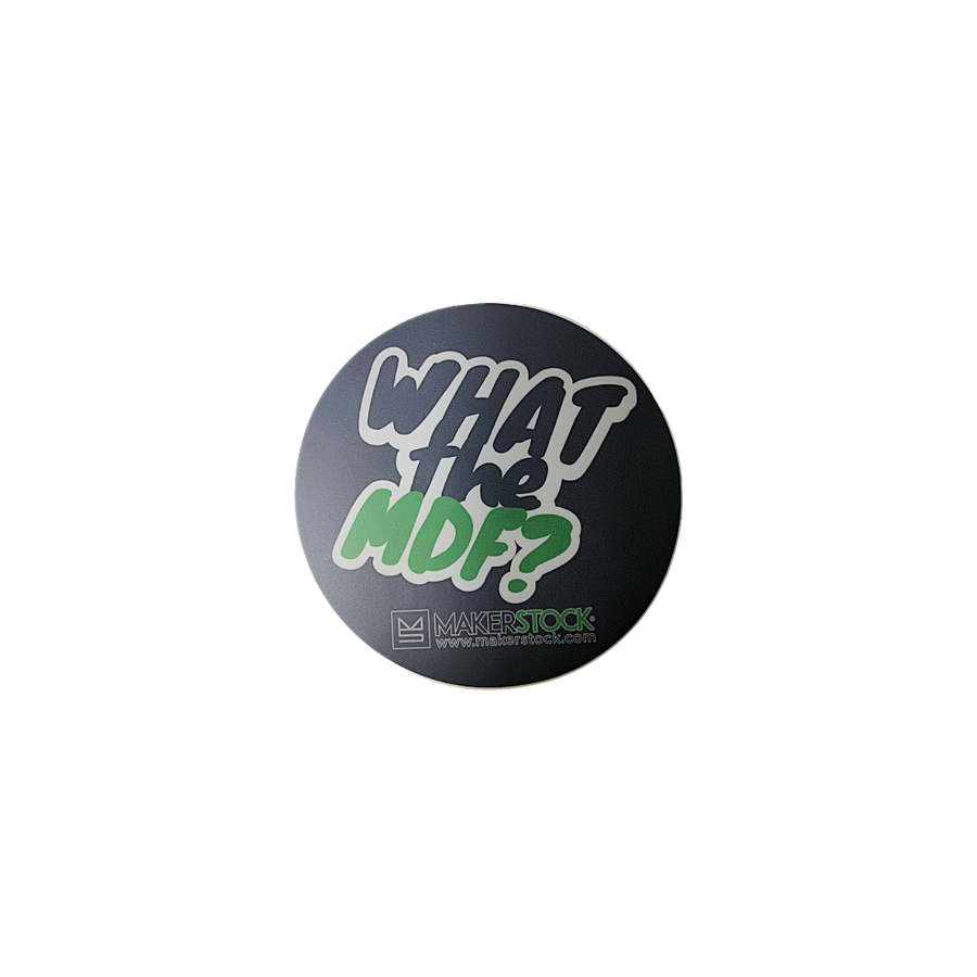 MakerStock “What the MDF” Matte Sticker